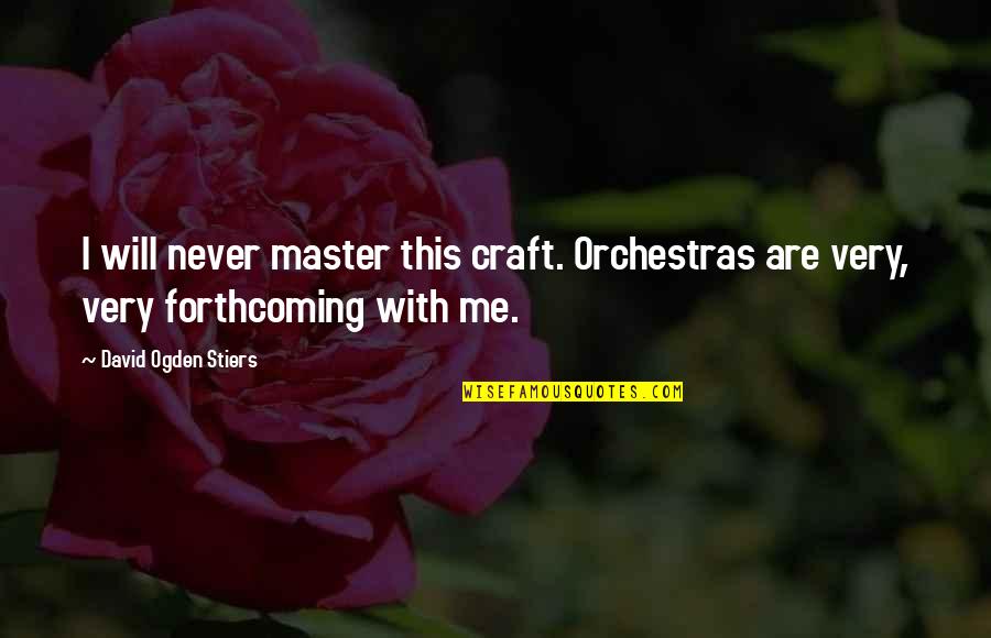 Auclair Gloves Quotes By David Ogden Stiers: I will never master this craft. Orchestras are