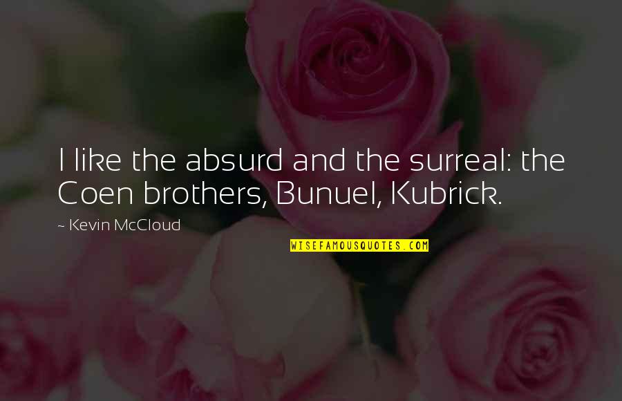 Auclair Mittens Quotes By Kevin McCloud: I like the absurd and the surreal: the