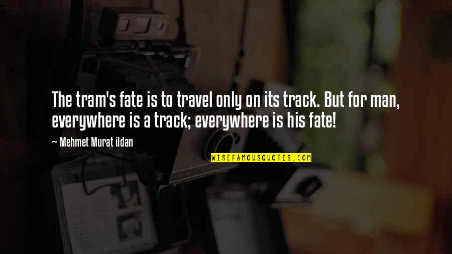 Auclair Mittens Quotes By Mehmet Murat Ildan: The tram's fate is to travel only on Auclair Mittens Quotes By Mehmet Murat Ildan: The tram's fate is to travel only on