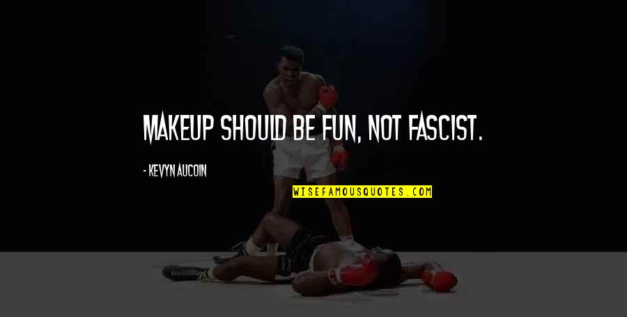 Aucoin Makeup Quotes By Kevyn Aucoin: Makeup should be fun, not fascist.