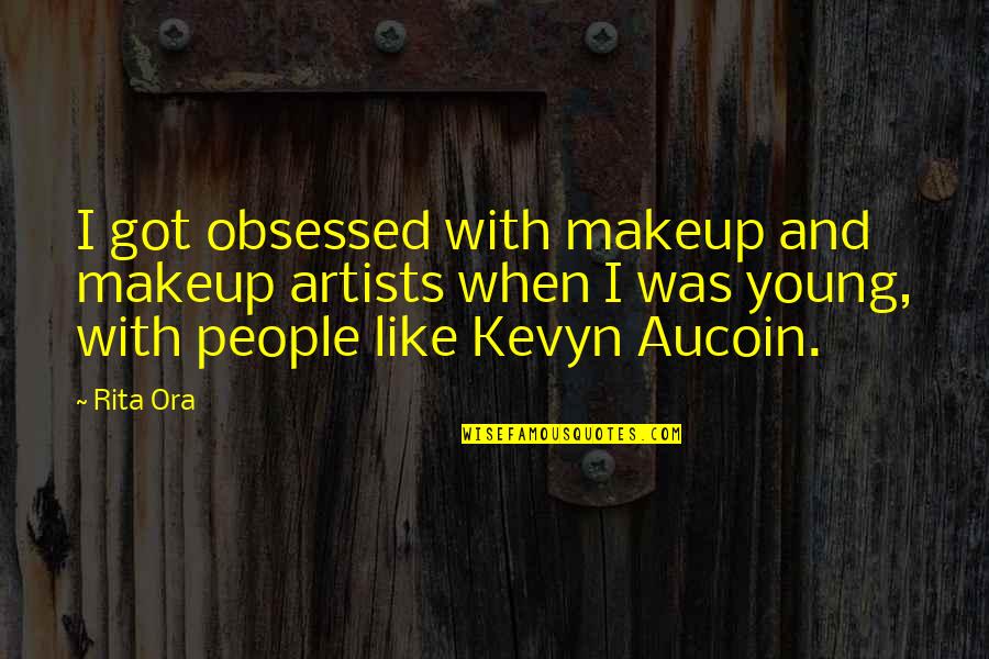 Aucoin Makeup Quotes By Rita Ora: I got obsessed with makeup and makeup artists
