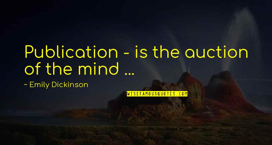 Auction Quotes By Emily Dickinson: Publication - is the auction of the mind