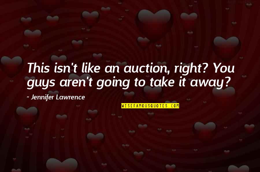 Auction Quotes By Jennifer Lawrence: This isn't like an auction, right? You guys