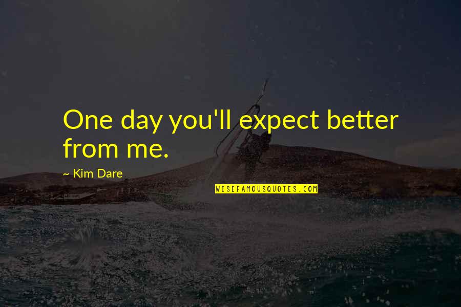 Auction Quotes By Kim Dare: One day you'll expect better from me.