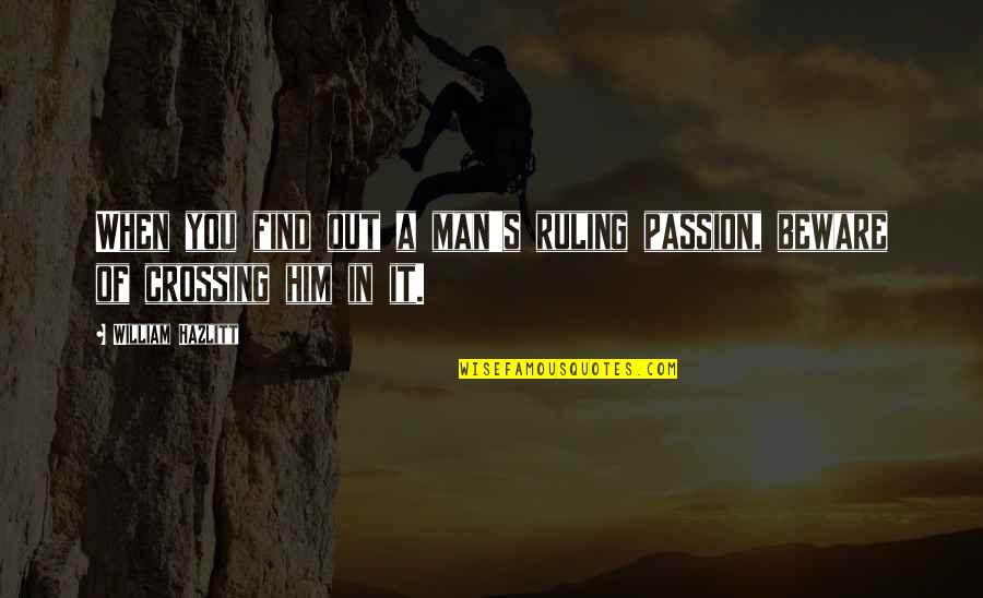 Auctioned Properties Quotes By William Hazlitt: When you find out a man's ruling passion,