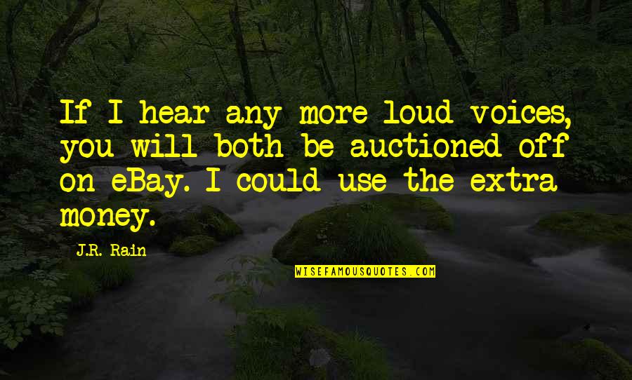 Auctioned Quotes By J.R. Rain: If I hear any more loud voices, you