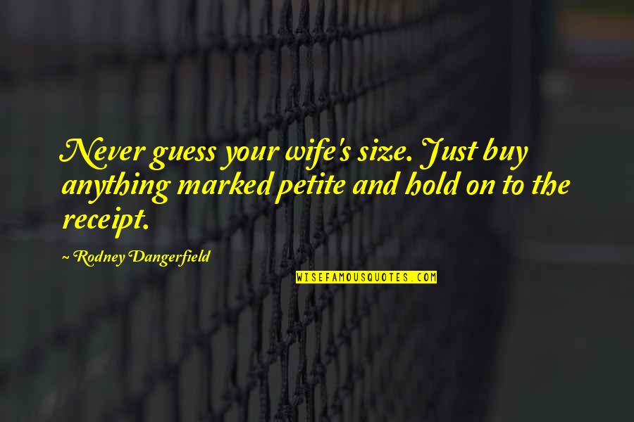 Auctioned Quotes By Rodney Dangerfield: Never guess your wife's size. Just buy anything