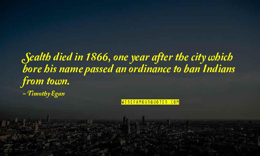 Auctioned Quotes By Timothy Egan: Sealth died in 1866, one year after the