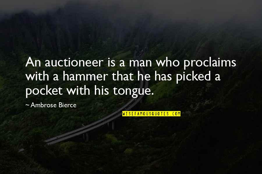 Auctioneer'd Quotes By Ambrose Bierce: An auctioneer is a man who proclaims with