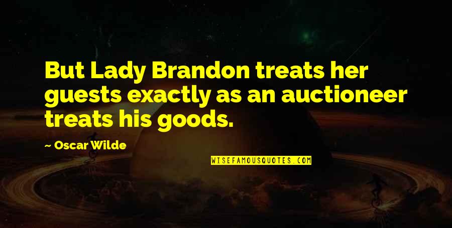 Auctioneer'd Quotes By Oscar Wilde: But Lady Brandon treats her guests exactly as