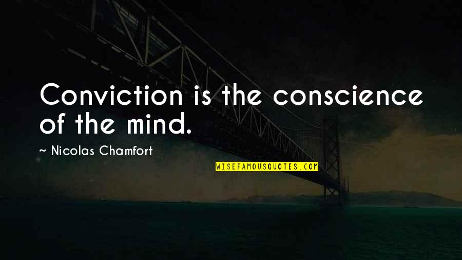 Auctioning A House Quotes By Nicolas Chamfort: Conviction is the conscience of the mind.