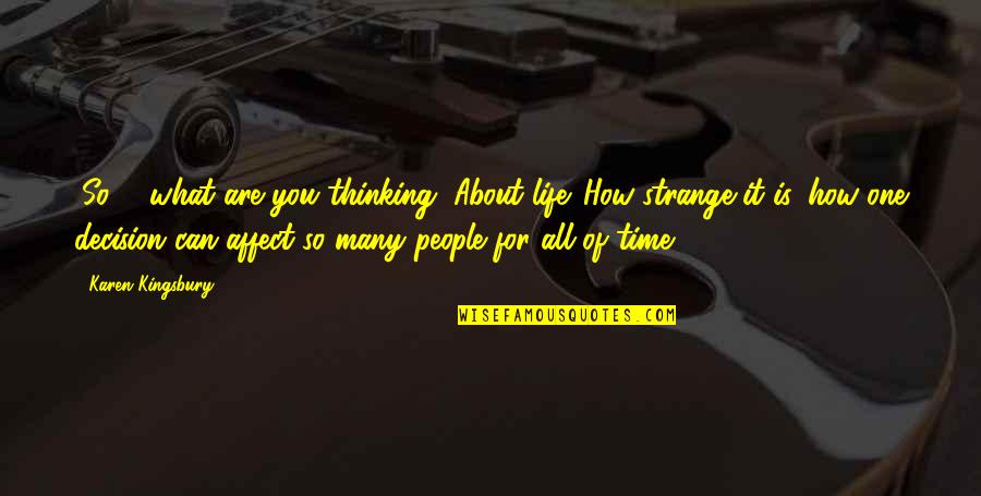 Auctioning Quotes By Karen Kingsbury: (So ... what are you thinking?)About life. How