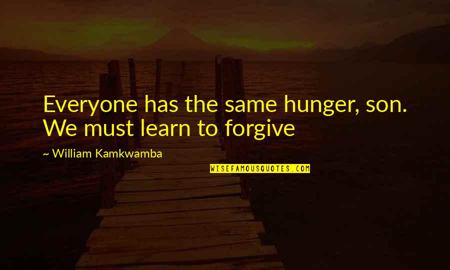 Auctioning Quotes By William Kamkwamba: Everyone has the same hunger, son. We must