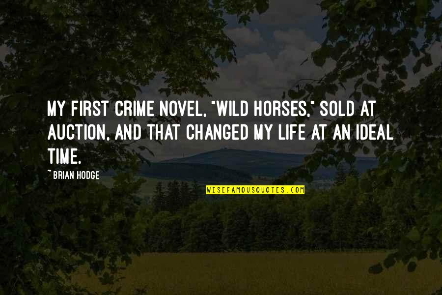 Auctions Quotes By Brian Hodge: My first crime novel, "Wild Horses," sold at
