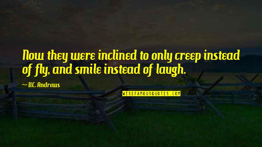 Auctions Quotes By V.C. Andrews: Now they were inclined to only creep instead