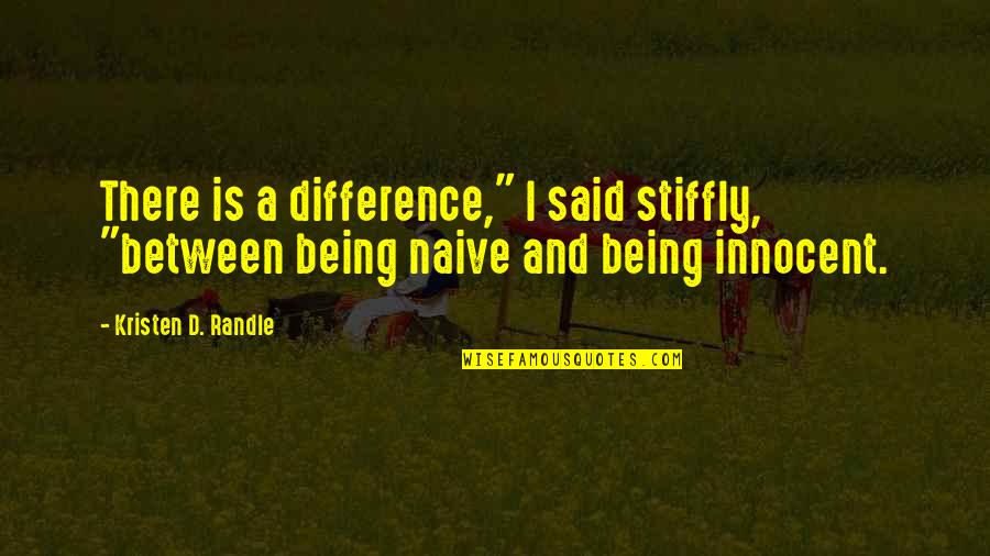 Auctor Tv Quotes By Kristen D. Randle: There is a difference," I said stiffly, "between Auctor Tv Quotes By Kristen D. Randle: There is a difference," I said stiffly, "between