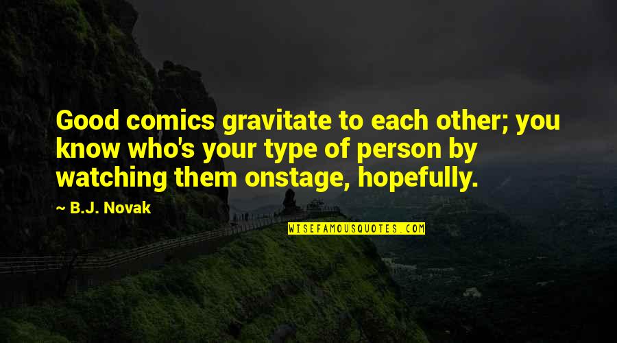 Auctoritas Augustus Quotes By B.J. Novak: Good comics gravitate to each other; you know