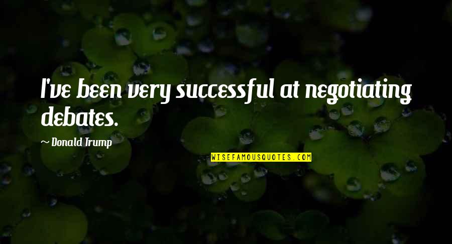 Auctoritas Augustus Quotes By Donald Trump: I've been very successful at negotiating debates.