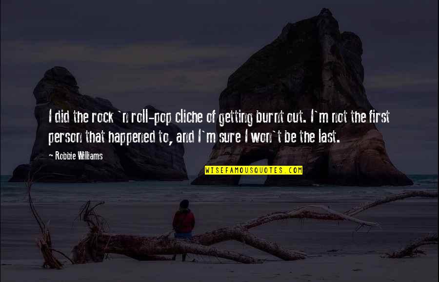 Auctoritas Augustus Quotes By Robbie Williams: I did the rock 'n roll-pop cliche of Auctoritas Augustus Quotes By Robbie Williams: I did the rock 'n roll-pop cliche of