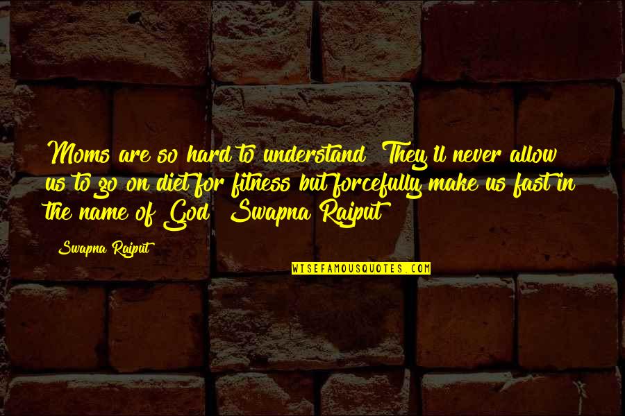 Auctoritas Augustus Quotes By Swapna Rajput: Moms are so hard to understand! They'll never Auctoritas Augustus Quotes By Swapna Rajput: Moms are so hard to understand! They'll never