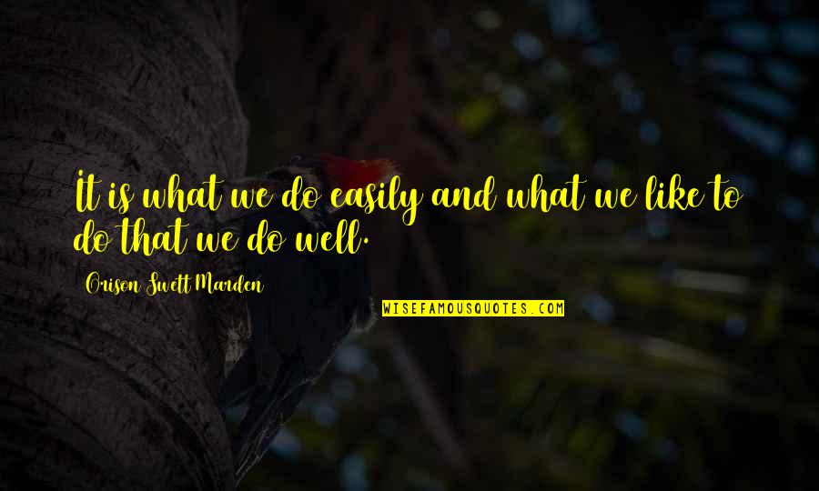 Aucune Translation Quotes By Orison Swett Marden: It is what we do easily and what