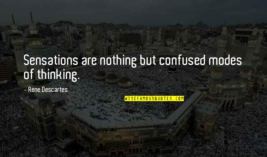 Aud Quote Quotes By Rene Descartes: Sensations are nothing but confused modes of thinking. Aud Quote Quotes By Rene Descartes: Sensations are nothing but confused modes of thinking.