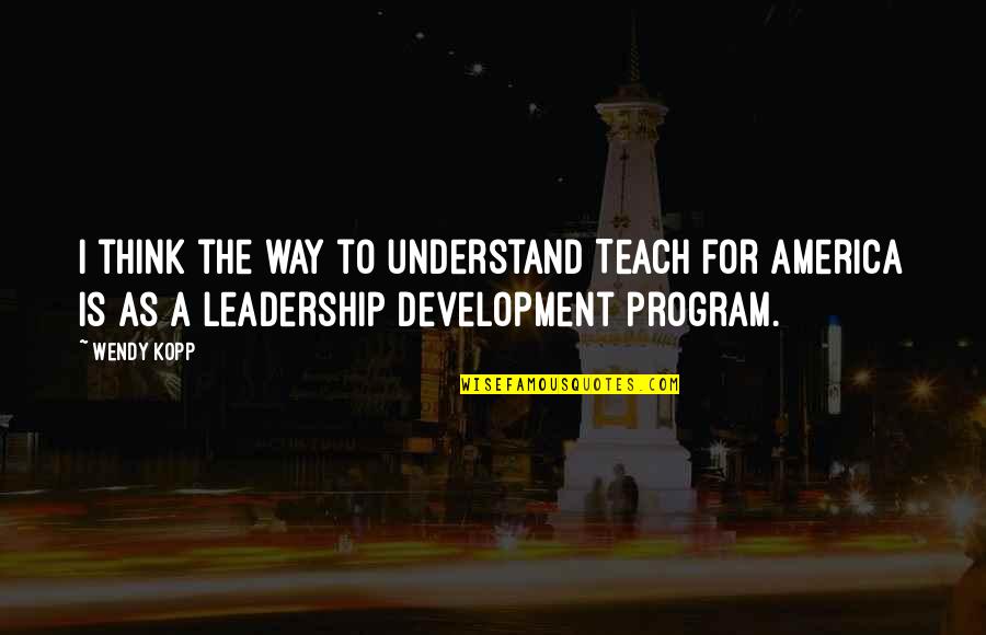 Aud Quote Quotes By Wendy Kopp: I think the way to understand Teach for Aud Quote Quotes By Wendy Kopp: I think the way to understand Teach for