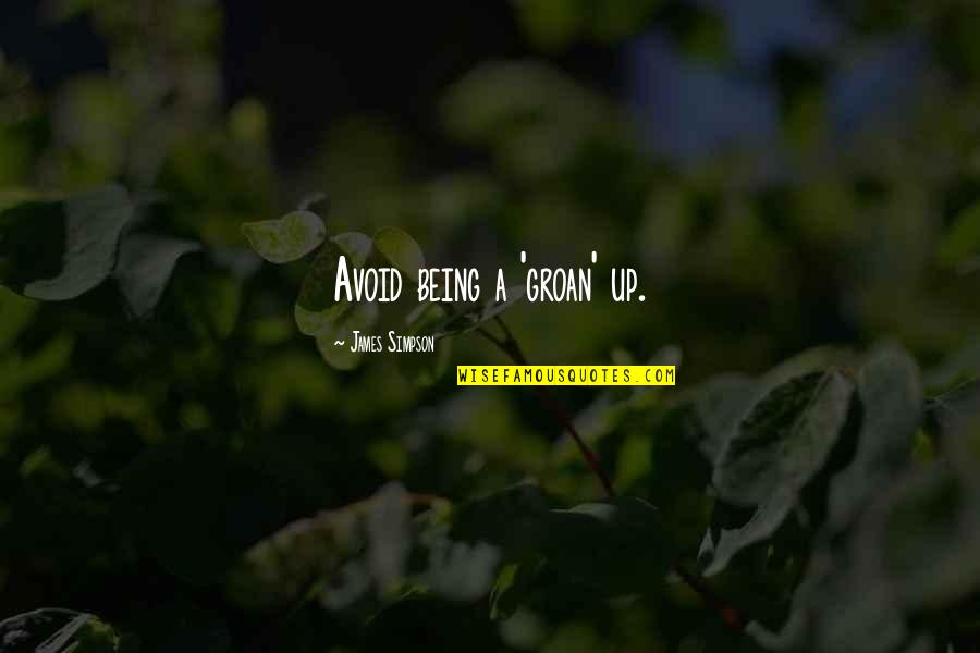 Audace Fincorp Quotes By James Simpson: Avoid being a 'groan' up. Audace Fincorp Quotes By James Simpson: Avoid being a 'groan' up.
