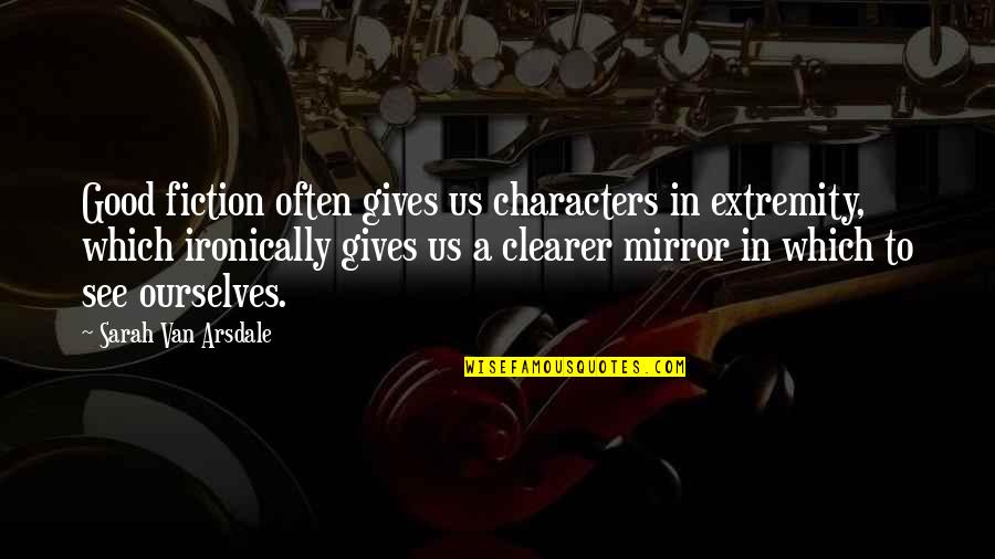 Audace Fincorp Quotes By Sarah Van Arsdale: Good fiction often gives us characters in extremity, Audace Fincorp Quotes By Sarah Van Arsdale: Good fiction often gives us characters in extremity,