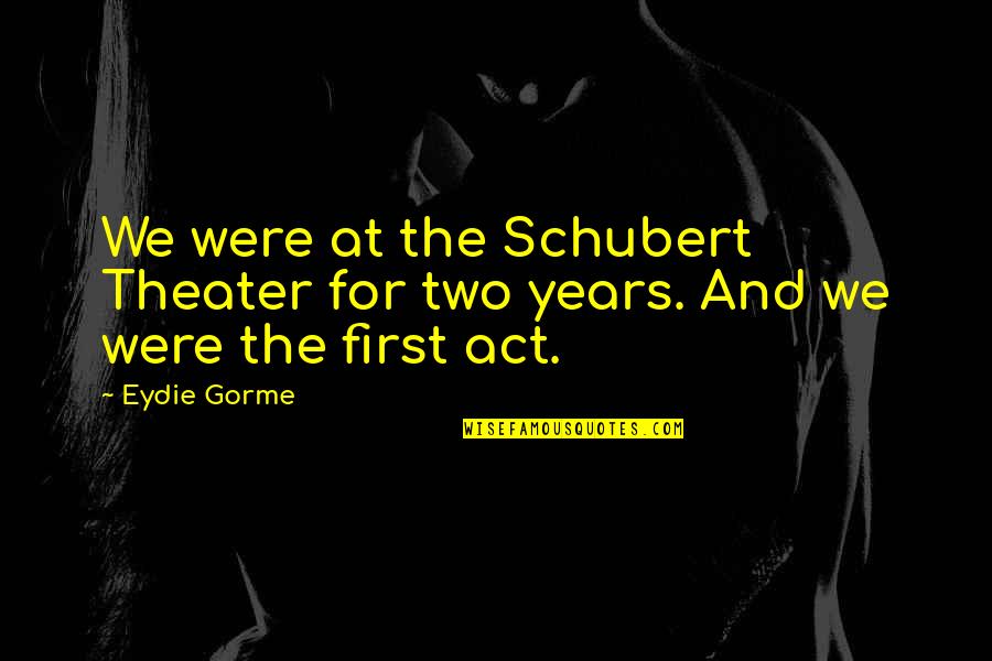 Audaces In English Quotes By Eydie Gorme: We were at the Schubert Theater for two