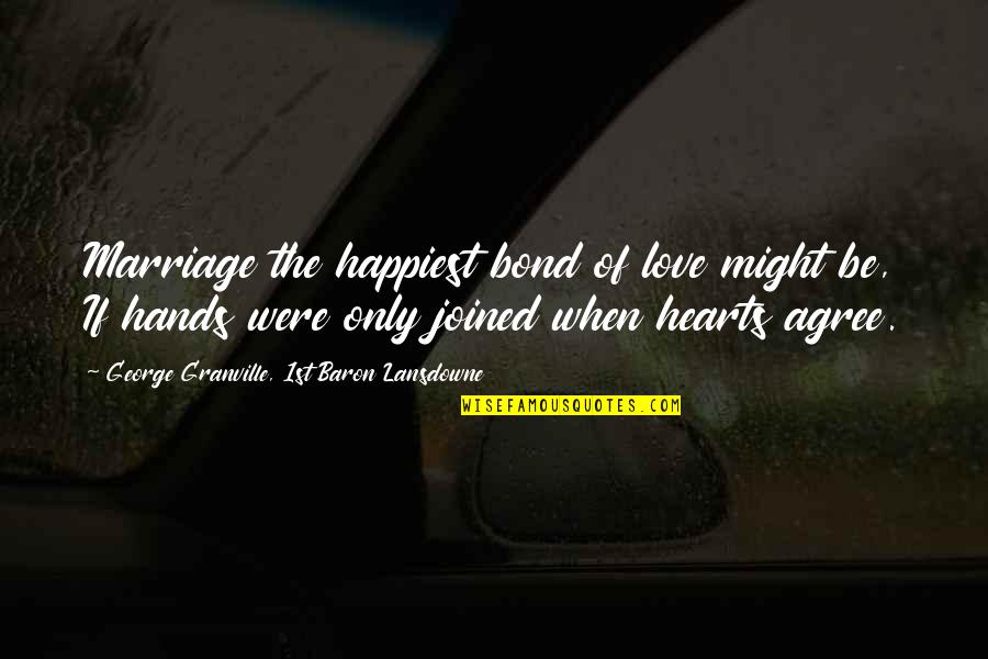 Audaci Quotes By George Granville, 1st Baron Lansdowne: Marriage the happiest bond of love might be, Audaci Quotes By George Granville, 1st Baron Lansdowne: Marriage the happiest bond of love might be,