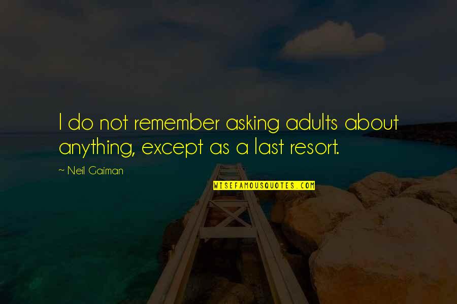 Audaci Quotes By Neil Gaiman: I do not remember asking adults about anything,