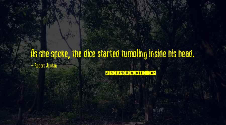 Audacieux Quotes By Robert Jordan: As she spoke, the dice started tumbling inside Audacieux Quotes By Robert Jordan: As she spoke, the dice started tumbling inside