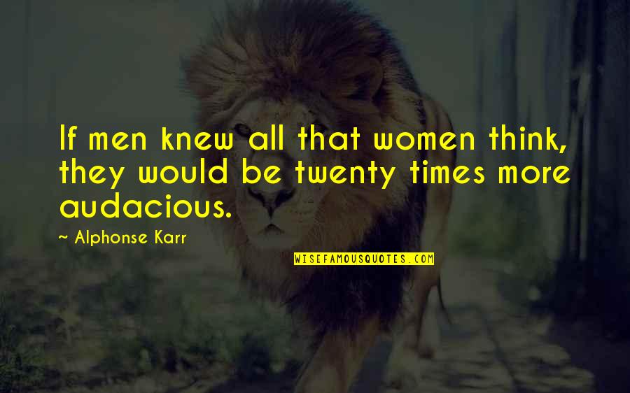 Audacious Men Quotes By Alphonse Karr: If men knew all that women think, they