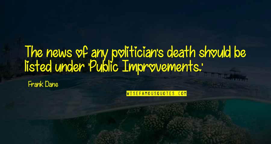Audaciously Rude Quotes By Frank Dane: The news of any politician's death should be