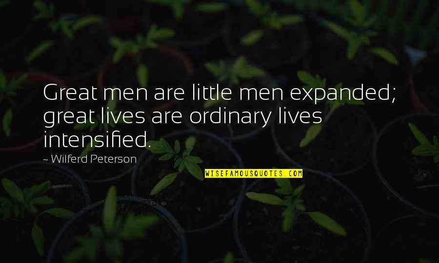 Audaciously Sentence Quotes By Wilferd Peterson: Great men are little men expanded; great lives