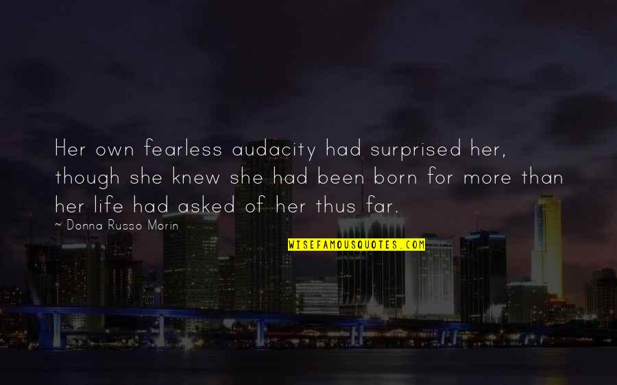 Audacity Quotes By Donna Russo Morin: Her own fearless audacity had surprised her, though