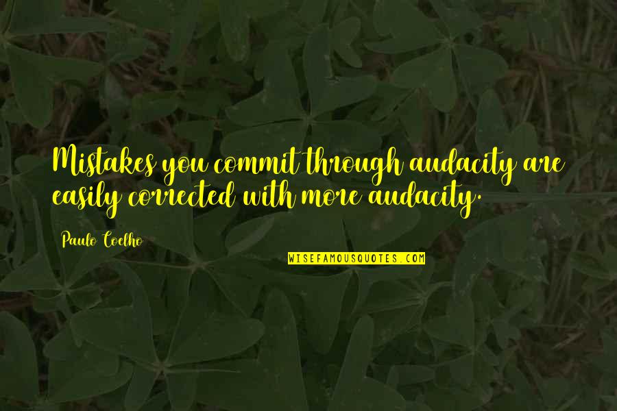 Audacity Quotes By Paulo Coelho: Mistakes you commit through audacity are easily corrected