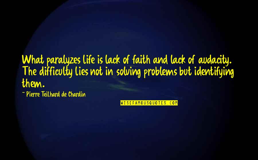 Audacity Quotes By Pierre Teilhard De Chardin: What paralyzes life is lack of faith and