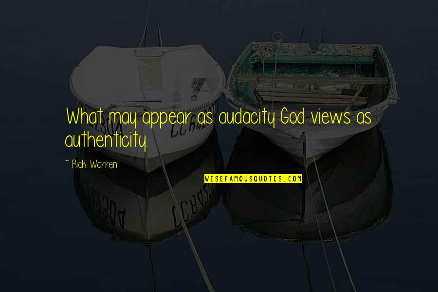 Audacity Quotes By Rick Warren: What may appear as audacity God views as