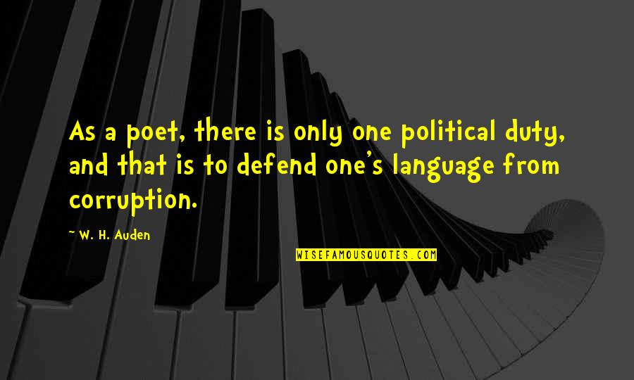 Auden Quotes By W. H. Auden: As a poet, there is only one political