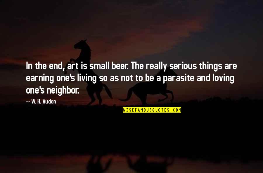 Auden's Quotes By W. H. Auden: In the end, art is small beer. The