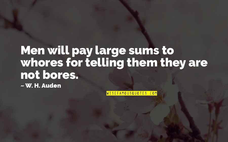 Auden's Quotes By W. H. Auden: Men will pay large sums to whores for