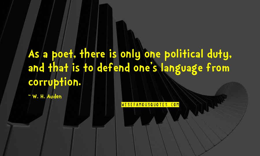 Auden's Quotes By W. H. Auden: As a poet, there is only one political