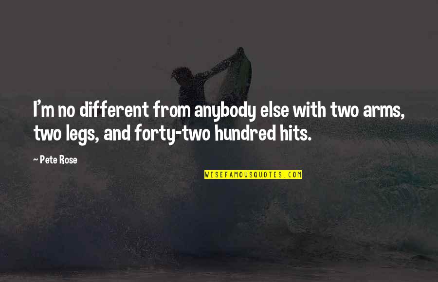 Audet Queen Quotes By Pete Rose: I'm no different from anybody else with two