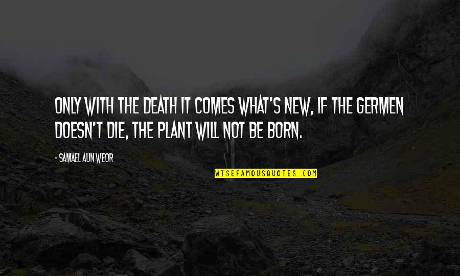 Audet Queen Quotes By Samael Aun Weor: Only with the death it comes what's new, Audet Queen Quotes By Samael Aun Weor: Only with the death it comes what's new,