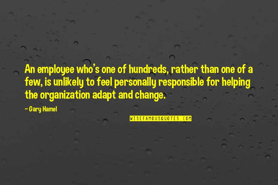 Audette Ladder Quotes By Gary Hamel: An employee who's one of hundreds, rather than Audette Ladder Quotes By Gary Hamel: An employee who's one of hundreds, rather than