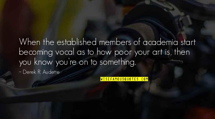 Audette Quotes By Derek R. Audette: When the established members of academia start becoming Audette Quotes By Derek R. Audette: When the established members of academia start becoming