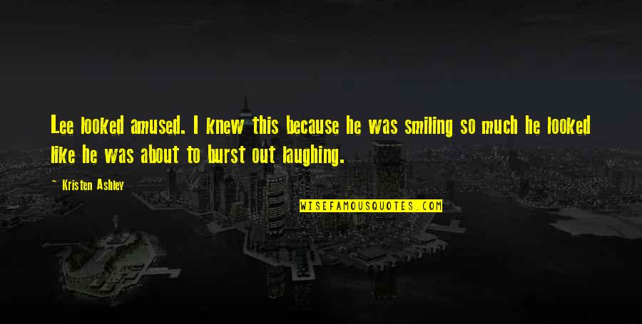 Audette Quotes By Kristen Ashley: Lee looked amused. I knew this because he Audette Quotes By Kristen Ashley: Lee looked amused. I knew this because he