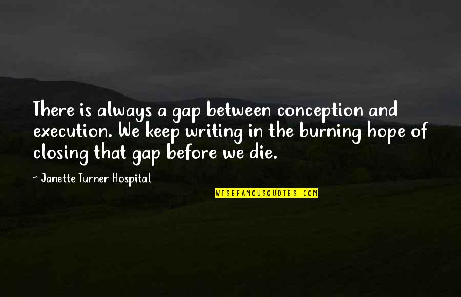 Audhu Quotes By Janette Turner Hospital: There is always a gap between conception and